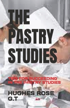 Paperback The Pastry Studies: Tips for Succeeding in the Pastry Studies Book