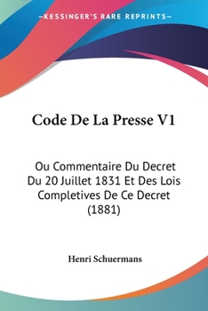 Paperback Code De La Presse V1: Ou Commentaire Du Decret Du 20 Juillet 1831 Et Des Lois Completives De Ce Decret (1881) [French] Book
