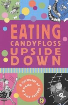 Paperback Eating Candyfloss Upside Down: A Carousel Book Of Stories And Poems Book