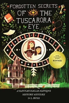 Forgotten Secrets of the Tuscarora Eye: A Hannah Hallie Hawkins History Mystery