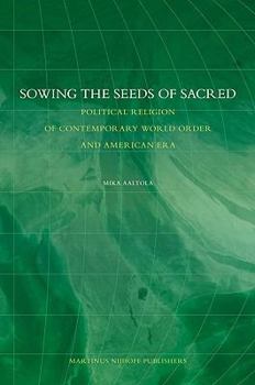 Hardcover Sowing the Seeds of Sacred: Political Religion of Contemporary World Order Book