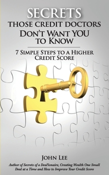 Paperback Secrets Those Credit Doctors Don't Want You To Know: 7 Simple Steps to a Higher Credit Score & Avoiding a Debt Sentence Book