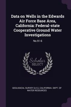 Data on Wells in the Edwards Air Force Base Area, California: Federal-state Cooperative Ground Water Investigations: No.91-6
