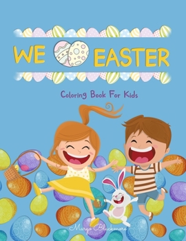 We Love Easter Coloring Book For Kids: 60 + Easy, Fun, Cute Easter Illustrations for Kids any Age to Color