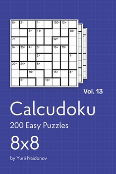 Paperback Calcudoku: 200 Easy Puzzles 8x8 vol. 13 Book