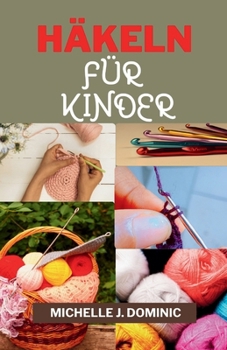 HÄKELN FÜR KINDER: HÄKELBUCH FÜR ANFÄNGER KINDER (German Edition)