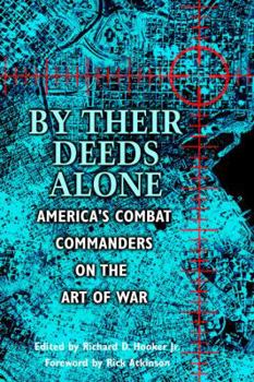 Paperback By Their Deeds Alone: America's Combat Commanders on the Art of War Book