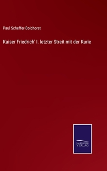 Hardcover Kaiser Friedrich' I. letzter Streit mit der Kurie [German] Book