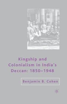 Paperback Kingship and Colonialism in India's Deccan 1850-1948 Book