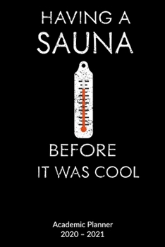 Having a Sauna before it was cool. Academic Planner 2020-2021: Wellness Journal as Sauna gifts - 6x9, Academic Planner 2020-2021.