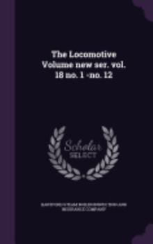 Hardcover The Locomotive Volume new ser. vol. 18 no. 1 -no. 12 Book