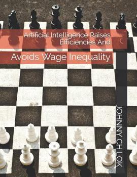 Artificial Intelligence Raises Efficiencies: And Avoids Wage Inequality