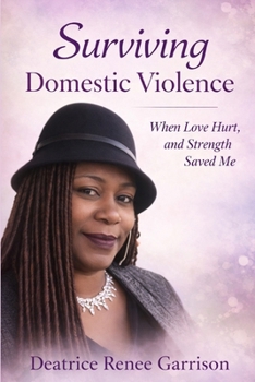 Paperback Surviving Domestic Violence: When Love Hurt, and Strength Saved Me Book