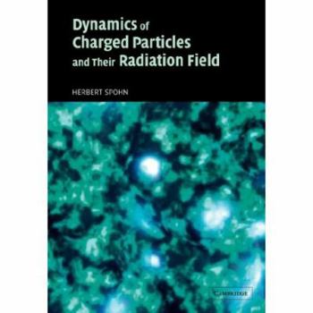 Paperback Dynamics of Charged Particles and Their Radiation Field Book