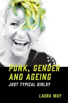 Hardcover Punk, Gender and Ageing: Just Typical Girls? Book