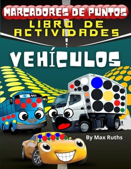 Marcadores de Puntos Libro de Actividades: Libro de actividades para infantiles y preescolares de 2 a 6 años con Coches, aviones, taxis, autobuses ... ....marcadores de puntos