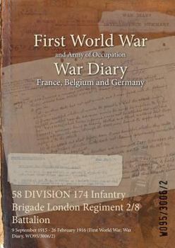 Paperback 58 DIVISION 174 Infantry Brigade London Regiment 2/8 Battalion: 9 September 1915 - 26 February 1916 (First World War, War Diary, WO95/3006/2) Book