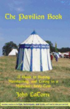 Paperback The Pavilion Book: A Guide to Buying, Maintaining, and Living in a Medieval-Style Tent Book