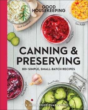 Hardcover Good Housekeeping Canning & Preserving: 80+ Simple, Small-Batch Recipes Book