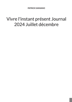 Paperback Vivre l'instant présent Journal 2024 Juillet décembre [French] Book