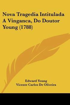 Paperback Nova Tragedia Intitulada A Vinganca, Do Doutor Young (1788) [Not Applicable] Book