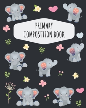Paperback Elephant Primary Composition Book: Draw Top Lines Bottom: With Picture Space - Cute Elephant Primary Composition Notebook K-2 - Kindergarten Elementar Book