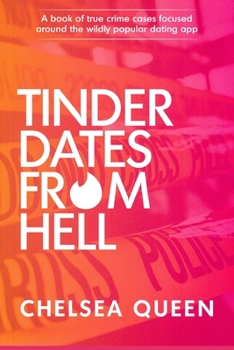 Paperback Tinder Dates From Hell: A Book Of True Crime Cases Focused Around The Wildly Popular Dating App Book