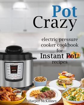 Paperback Pot Crazy: Electric Pressure Cooker Cookbook for Instant Pot (R) Recipes Book