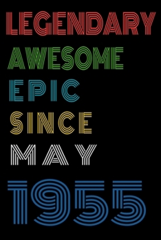 Legendary Awesome Epic Since May 1955  Notebook Birthday Gift For Women/Men/Boss/Coworkers/Colleagues/Students/Friends.: Lined Notebook / Journal Gift, 120 Pages, 6x9, Soft Cover, Matte Finish