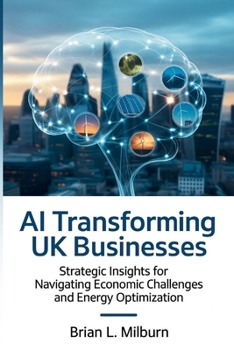 Paperback AI Transforming UK Businesses: Strategic Insights for Navigating Economic Challenges and Energy Optimization Book