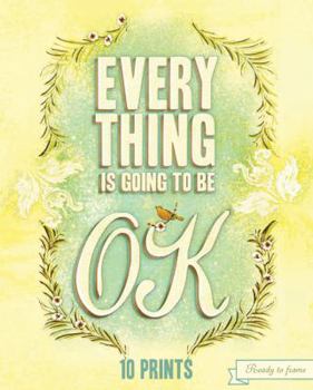 Misc. Everything Is Going to Be Ok: 10 Prints Book