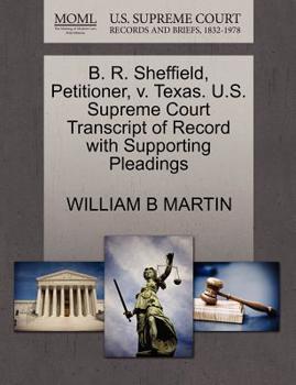 Paperback B. R. Sheffield, Petitioner, V. Texas. U.S. Supreme Court Transcript of Record with Supporting Pleadings Book