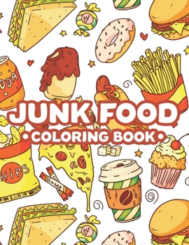 Paperback Junk Food Coloring Book: Stress Relieving Coloring Pages Of Comfort Foods, A Collection Of Food Images And Designs To Color For Adults Book