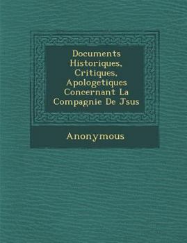 Paperback Documents Historiques, Critiques, Apologetiques Concernant La Compagnie de J Sus [French] Book
