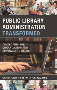 Hardcover Public Library Administration Transformed: Developing the Organization and Empowering Users Book