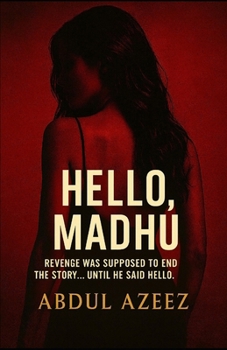 Paperback Hello, Madhu: Revenge was supposed to end the story... until he said hello. Book