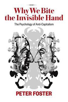 Paperback Why We Bite the Invisible Hand: The Psychology of Anti-Capitalism Book