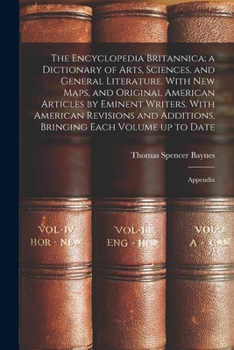 Paperback The Encyclopedia Britannica; a Dictionary of Arts, Sciences, and General Literature. With new Maps, and Original American Articles by Eminent Writers. Book