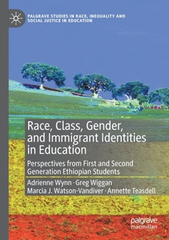 Paperback Race, Class, Gender, and Immigrant Identities in Education: Perspectives from First and Second Generation Ethiopian Students Book