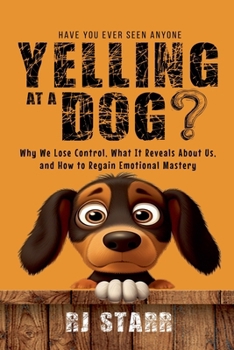 Have You Ever Seen Anyone Yelling at a Dog?