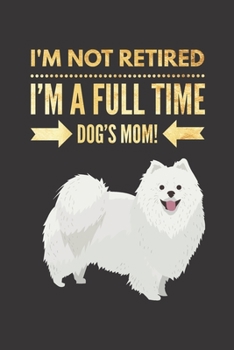 Paperback I'm NOT Retired, I'm a FULLTIME Dog's Mom: Retirement Gift for SAMOYED Lover Hilarious Lined Notebook Journal for Coworker Matte Finish Cover Book