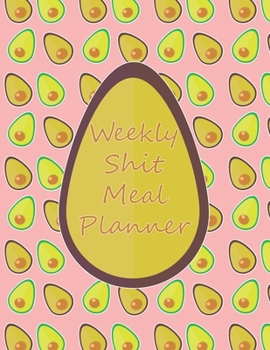 Paperback Weekly Shit Meal Planner: 52 Weeks to Plan Shit Meal-Large Size 8.5 x 11-Include: Freezer Inventory, Week Meal Planner, Shopping List, Notes-Shi Book