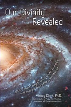 Paperback Our Divinity Revealed: Light and Sound Energetic Reality Creates Awareness of Humanity as Source Energy Individualized Book