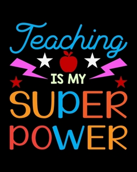 Paperback Teaching Is My Super Power: Teacher Appreciation Notebook Or Journal Book