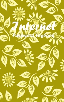 Internet Password Logbook: A Beautiful Yellow Cover Internet Password Notebook, Internet Address and password Logbook. Design with cute Yellow flowers ... or your lover on special occasions