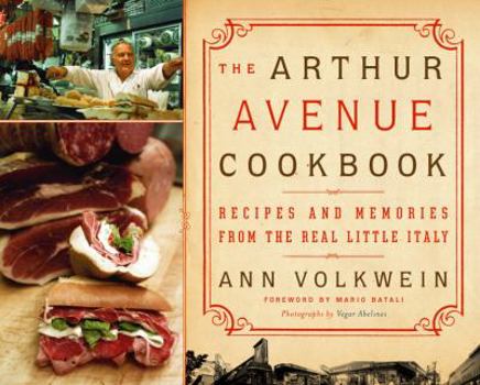 Hardcover The Arthur Avenue Cookbook: Recipes and Memories from the Real Little Italy Book