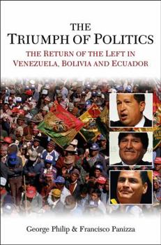 Paperback The Triumph of Politics: The Return of the Left in Venezuela, Bolivia and Ecuador Book