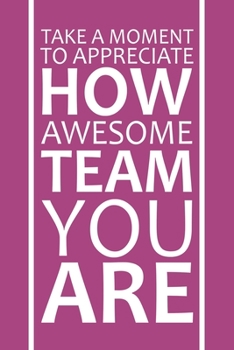 Paperback Take A Moment To Appreciate How Awesome Team You Are: Staff Recognition Gifts Book