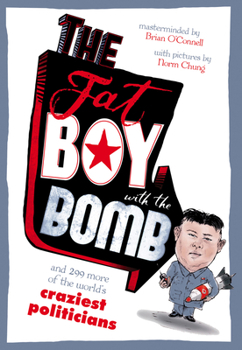 Paperback The Fat Boy with the Bomb and 299 of the World's Craziest Politicians Book