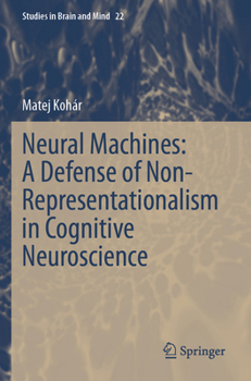 Paperback Neural Machines: A Defense of Non-Representationalism in Cognitive Neuroscience Book